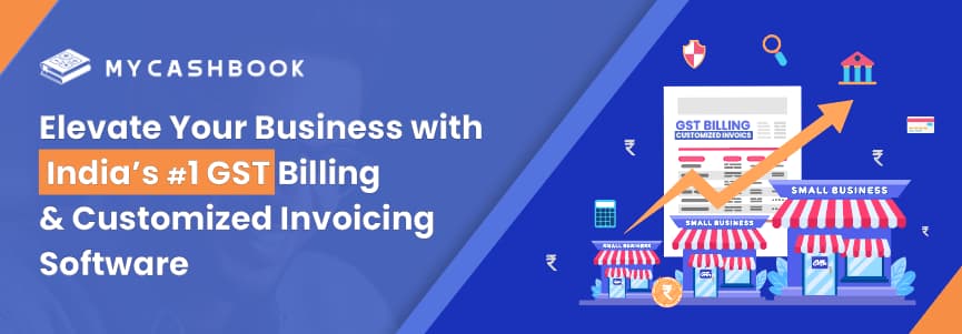 Elevate Your Business with India's #1 GST Billing & Customized Invoicing Software: My Cash Book